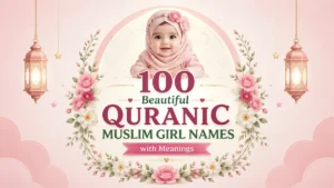 100 Beautiful Quranic Muslim Girl Names with Meanings 2026
